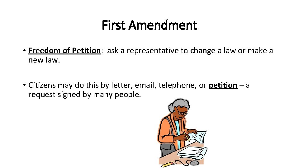 First Amendment • Freedom of Petition: ask a representative to change a law or