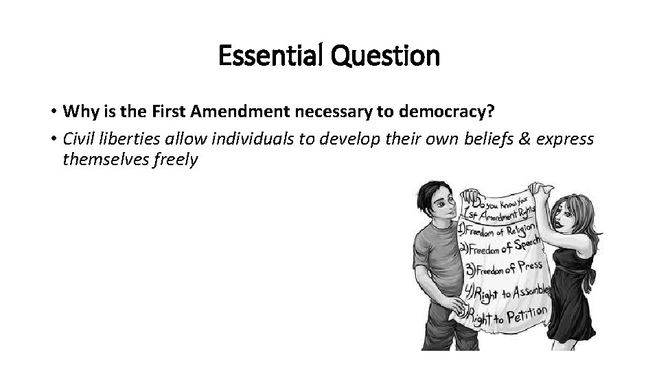 Essential Question • Why is the First Amendment necessary to democracy? • Civil liberties
