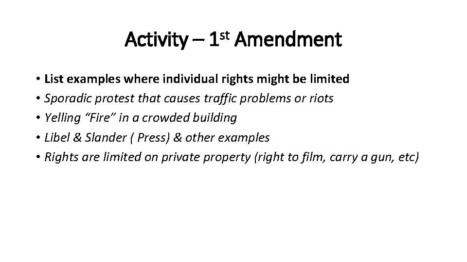 Activity – 1 st Amendment • List examples where individual rights might be limited