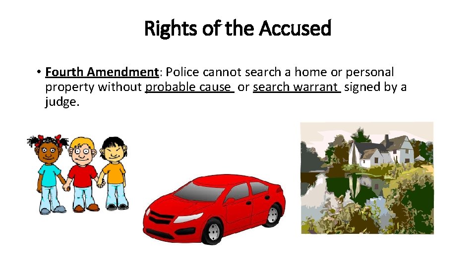 Rights of the Accused • Fourth Amendment: Police cannot search a home or personal