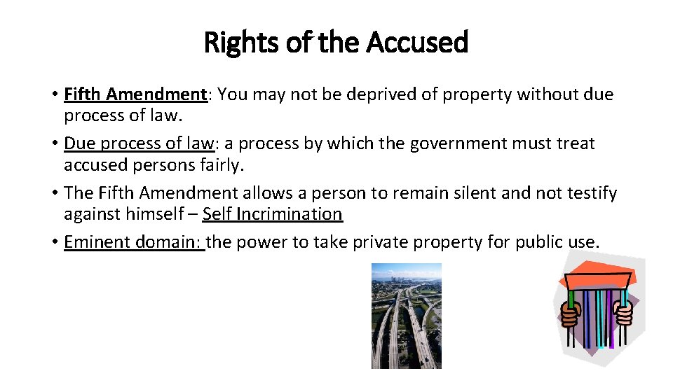 Rights of the Accused • Fifth Amendment: You may not be deprived of property