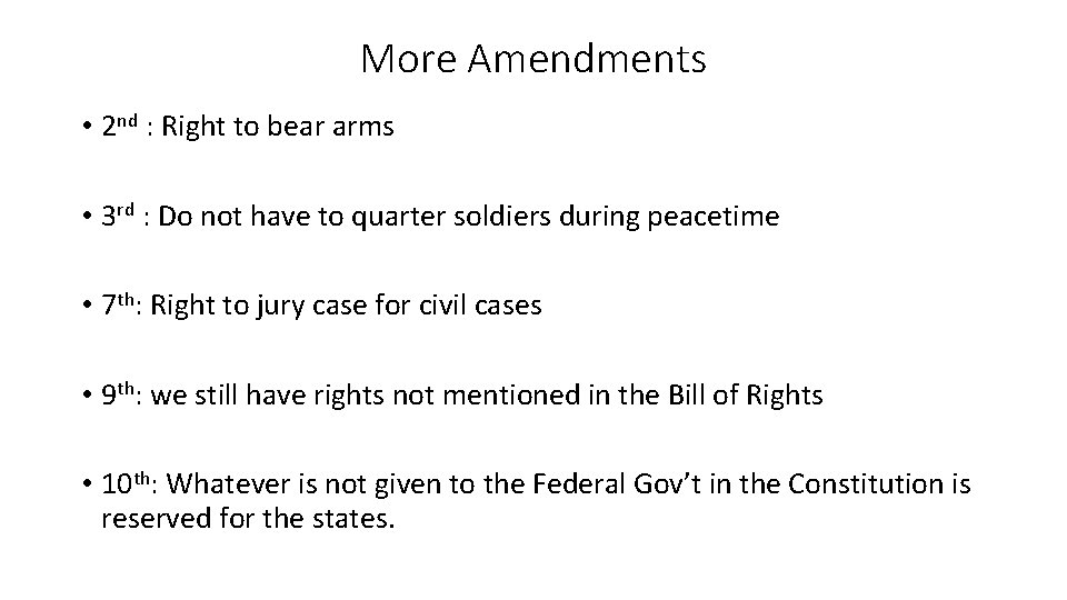 More Amendments • 2 nd : Right to bear arms • 3 rd :