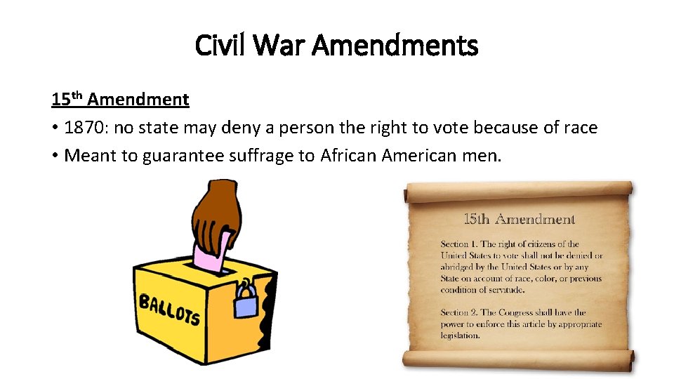 Civil War Amendments 15 th Amendment • 1870: no state may deny a person