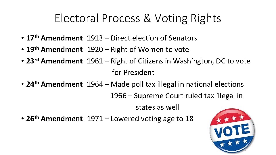 Electoral Process & Voting Rights • 17 th Amendment: 1913 – Direct election of