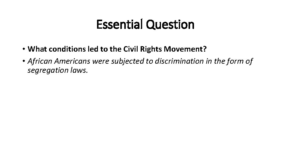 Essential Question • What conditions led to the Civil Rights Movement? • African Americans