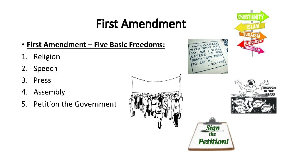 First Amendment • First Amendment – Five Basic Freedoms: 1. Religion 2. Speech 3.