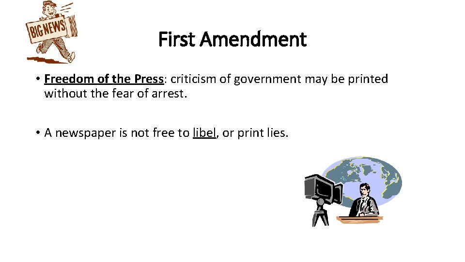 First Amendment • Freedom of the Press: criticism of government may be printed without