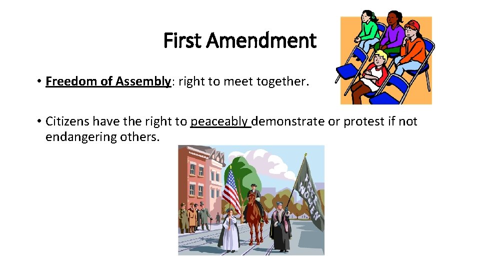 First Amendment • Freedom of Assembly: right to meet together. • Citizens have the