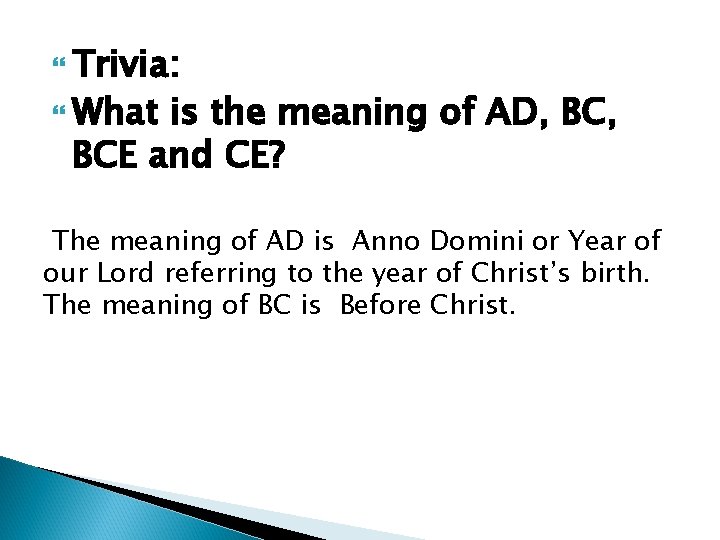  Trivia: What is the meaning of AD, BCE and CE? The meaning of