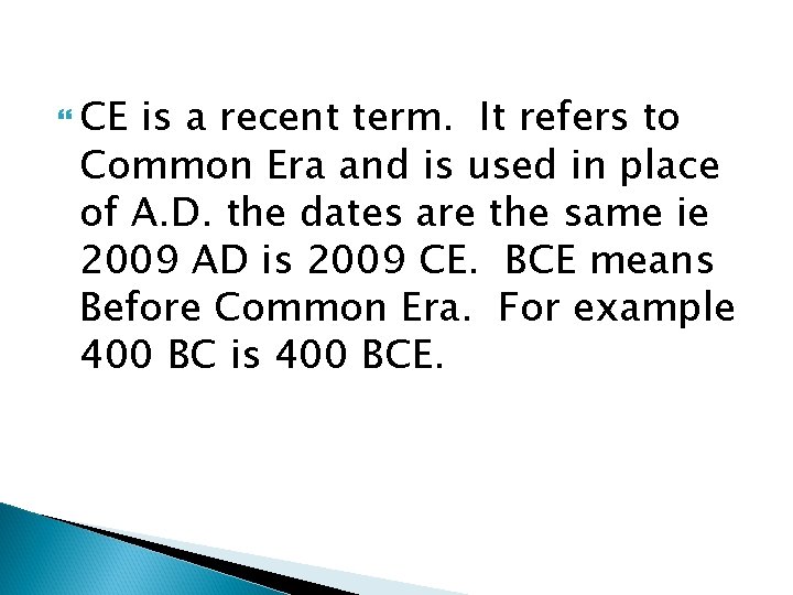  CE is a recent term. It refers to Common Era and is used