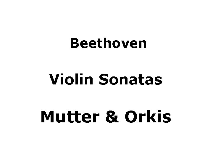 Beethoven Violin Sonatas Mutter & Orkis 