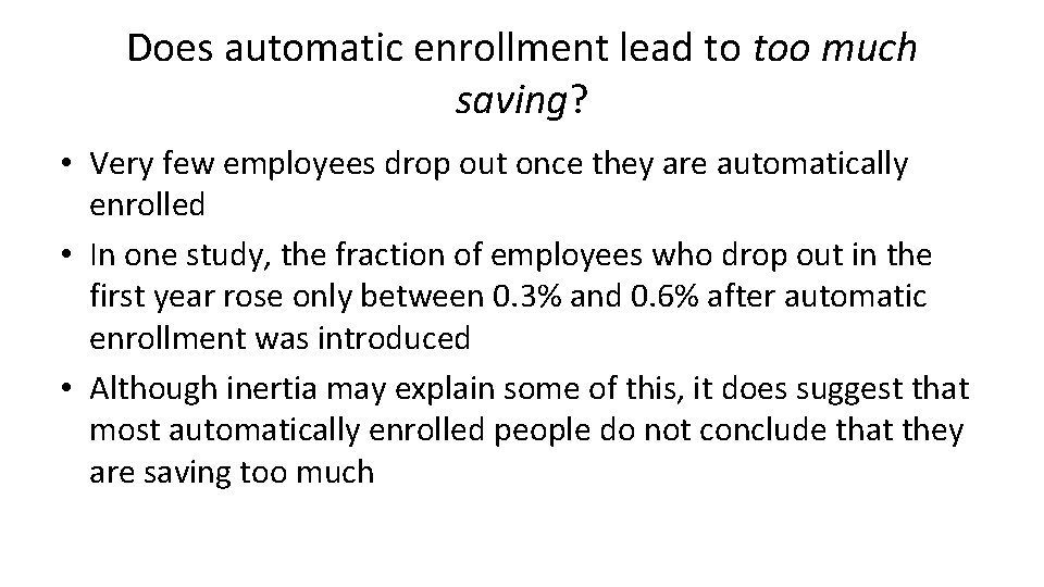 Does automatic enrollment lead to too much saving? • Very few employees drop out