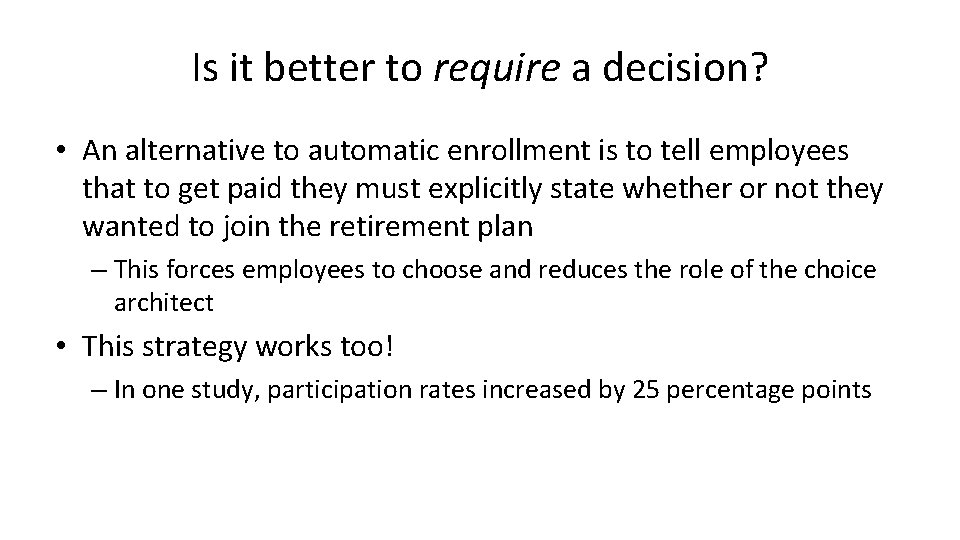 Is it better to require a decision? • An alternative to automatic enrollment is