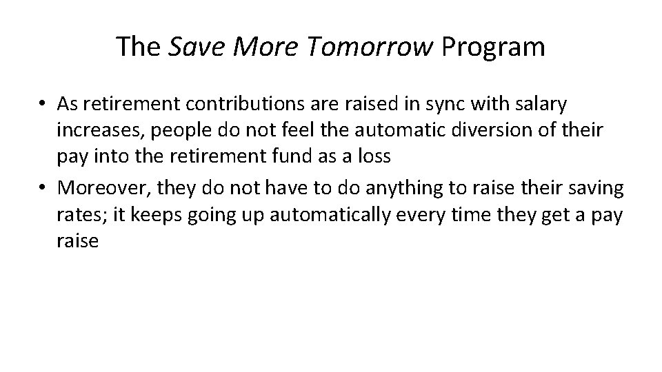 The Save More Tomorrow Program • As retirement contributions are raised in sync with