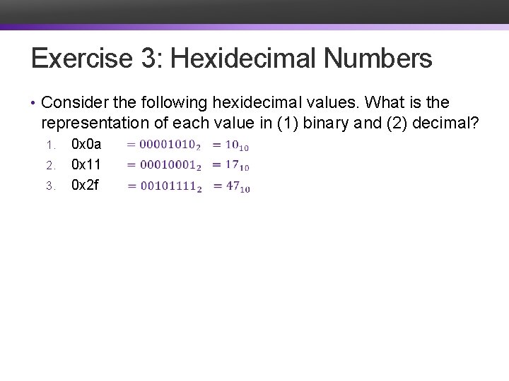 Exercise 3: Hexidecimal Numbers • Consider the following hexidecimal values. What is the representation