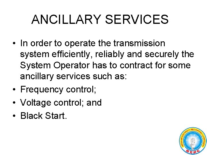 ANCILLARY SERVICES • In order to operate the transmission system efficiently, reliably and securely