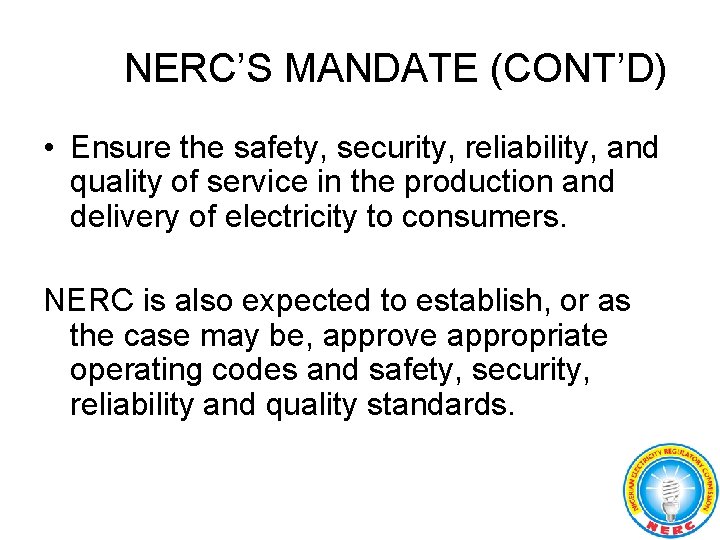 NERC’S MANDATE (CONT’D) • Ensure the safety, security, reliability, and quality of service in