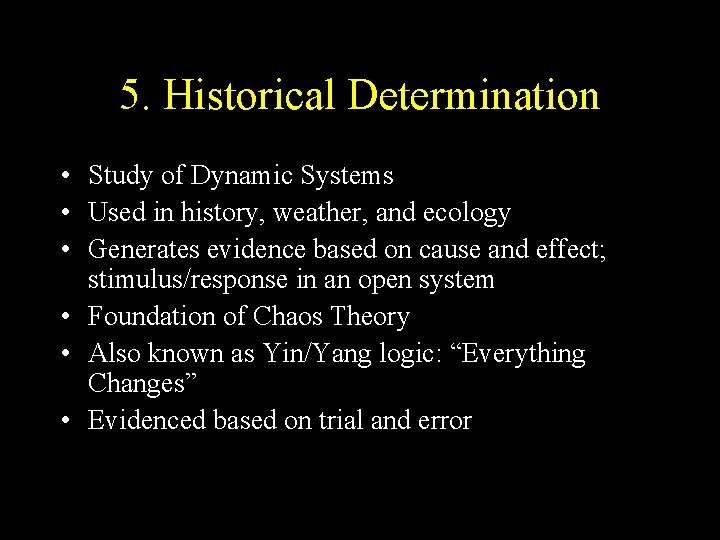 5. Historical Determination • Study of Dynamic Systems • Used in history, weather, and
