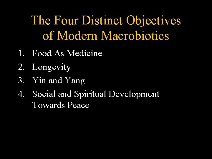 The Four Distinct Objectives of Modern Macrobiotics 1. 2. 3. 4. Food As Medicine