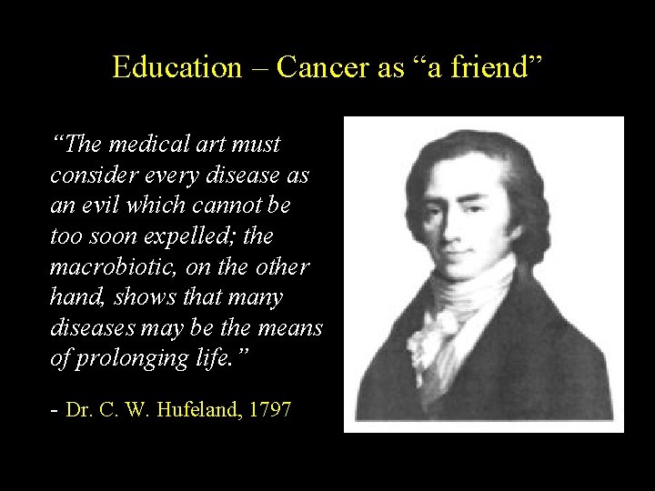 Education – Cancer as “a friend” “The medical art must consider every disease as