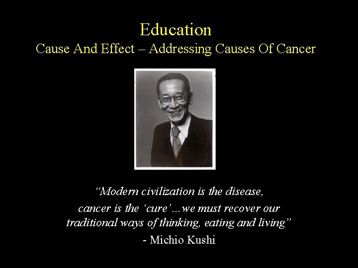 Education Cause And Effect – Addressing Causes Of Cancer “Modern civilization is the disease,
