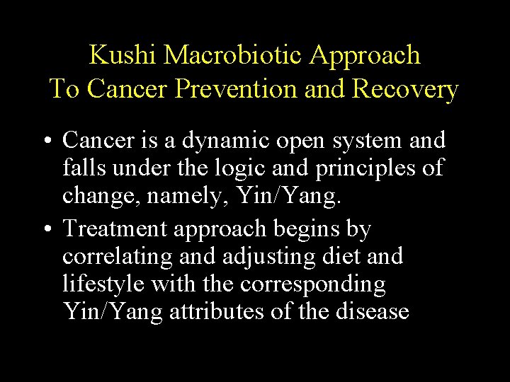 Kushi Macrobiotic Approach To Cancer Prevention and Recovery • Cancer is a dynamic open