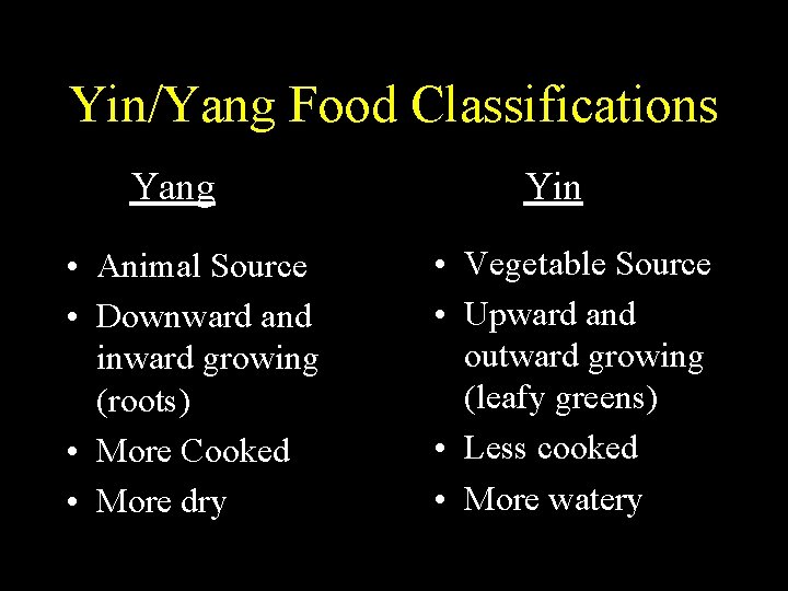 Yin/Yang Food Classifications Yang • Animal Source • Downward and inward growing (roots) •