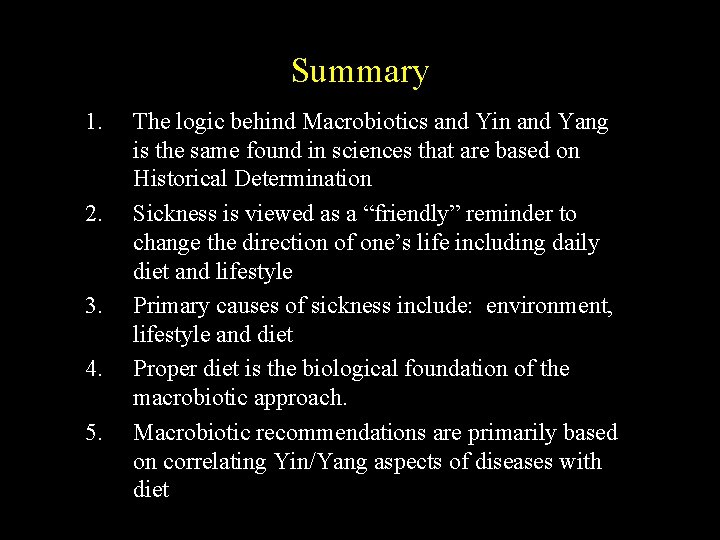 Summary 1. 2. 3. 4. 5. The logic behind Macrobiotics and Yin and Yang