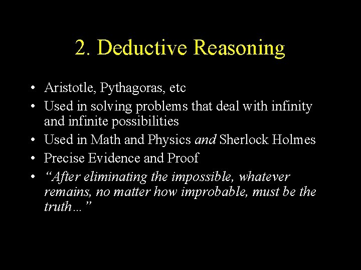 2. Deductive Reasoning • Aristotle, Pythagoras, etc • Used in solving problems that deal