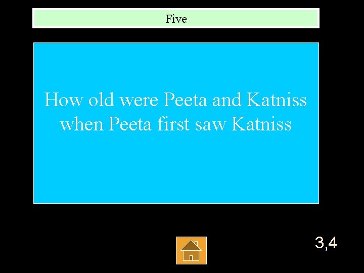 Five How old were Peeta and Katniss when Peeta first saw Katniss 3, 4