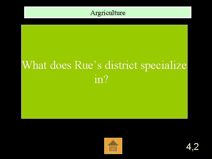 Argriculture What does Rue’s district specialize in? 4, 2 