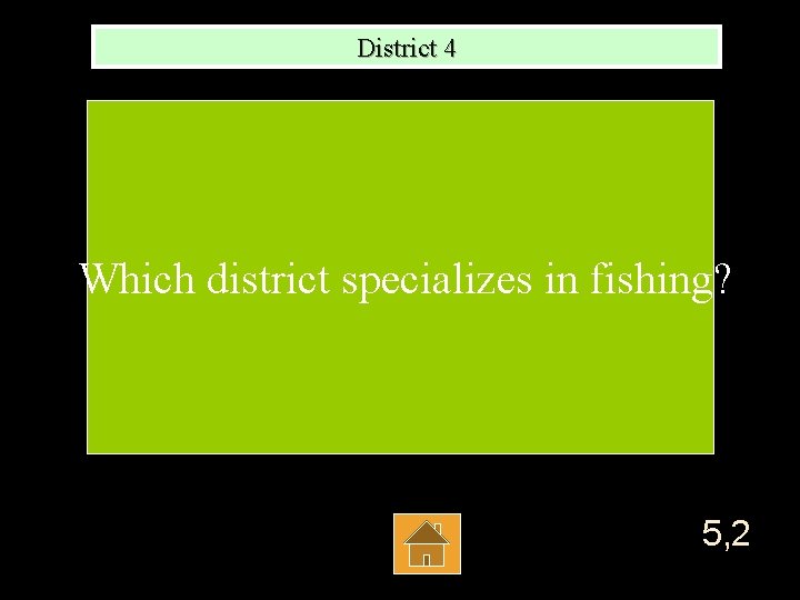 District 4 Which district specializes in fishing? 5, 2 