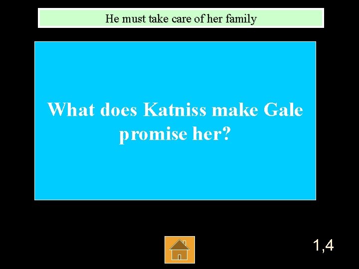 He must take care of her family What does Katniss make Gale promise her?