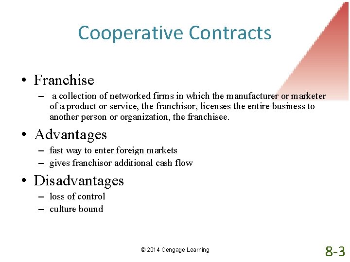 Cooperative Contracts • Franchise – a collection of networked firms in which the manufacturer