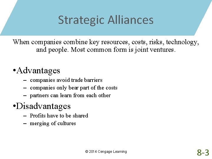 Strategic Alliances When companies combine key resources, costs, risks, technology, and people. Most common