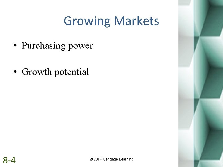 Growing Markets • Purchasing power • Growth potential 8 -4 © 2014 Cengage Learning