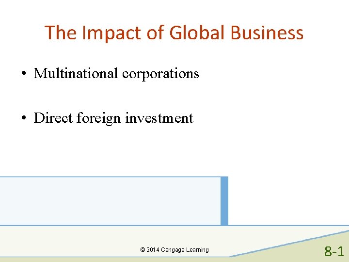 The Impact of Global Business • Multinational corporations • Direct foreign investment © 2014