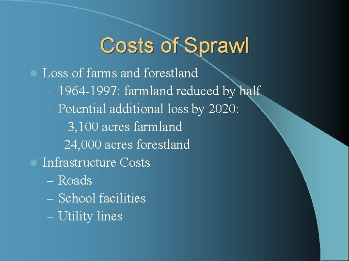 Costs of Sprawl Loss of farms and forestland – 1964 -1997: farmland reduced by