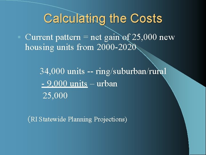 Calculating the Costs § Current pattern = net gain of 25, 000 new housing