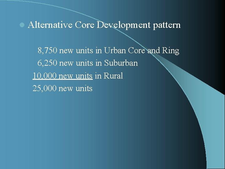 l Alternative Core Development pattern 8, 750 new units in Urban Core and Ring