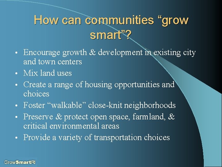 How can communities “grow smart”? • • • Encourage growth & development in existing