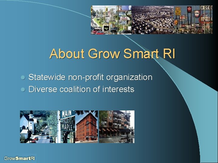 About Grow Smart RI Statewide non-profit organization l Diverse coalition of interests l 
