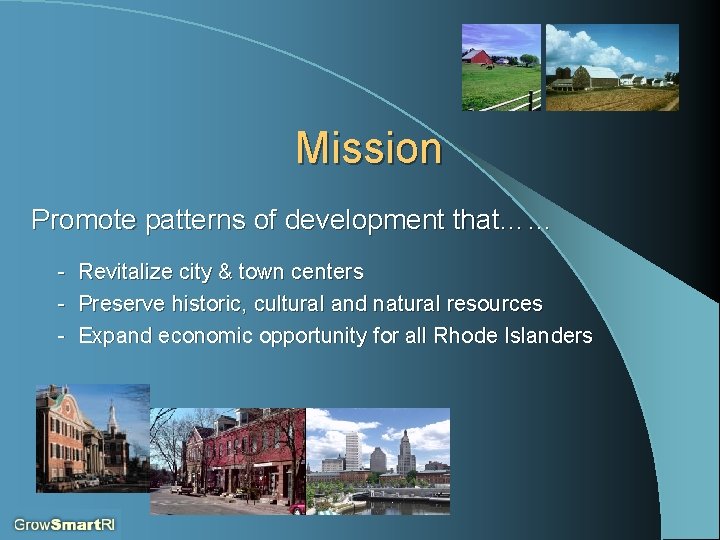 Mission Promote patterns of development that…… - Revitalize city & town centers Preserve historic,