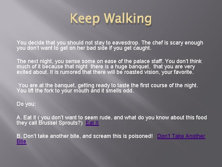 Keep Walking You decide that you should not stay to eavesdrop. The chef is