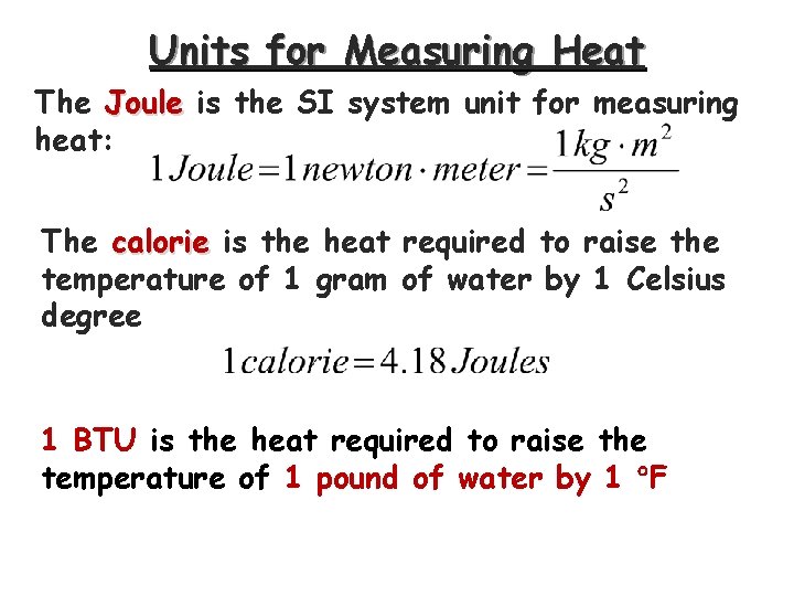 Units for Measuring Heat The Joule is the SI system unit for measuring heat: