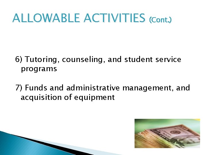 ALLOWABLE ACTIVITIES (Cont. ) 6) Tutoring, counseling, and student service programs 7) Funds and