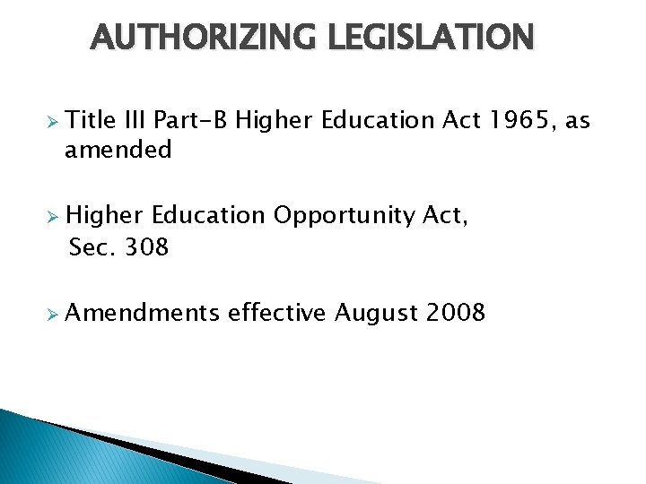 AUTHORIZING LEGISLATION Ø Title III Part-B Higher Education Act 1965, as amended Ø Higher