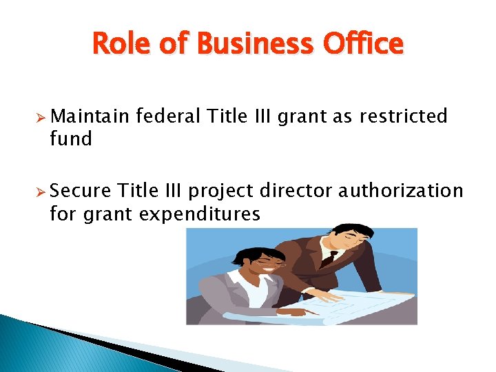 Role of Business Office Ø Maintain fund Ø Secure federal Title III grant as