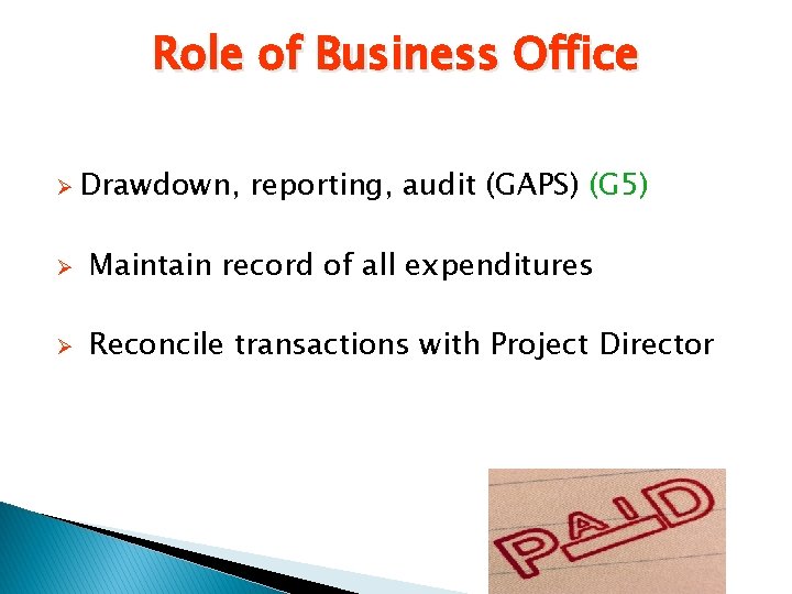 Role of Business Office Ø Drawdown, reporting, audit (GAPS) (G 5) Ø Maintain record