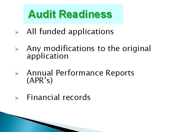 Audit Readiness Ø Ø All funded applications Any modifications to the original application Annual